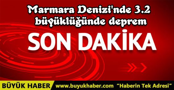 Marmara Denizi'nde 3.2 büyüklüğünde deprem