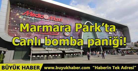 Marmara Park’ta canlı bomba paniği!