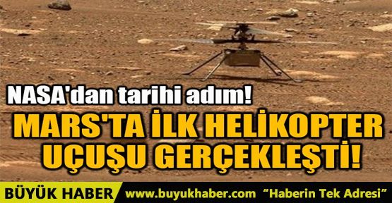 MARS'TA İLK HELİKOPTER UÇUŞU GERÇEKLEŞTİ