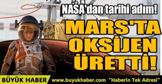 MARS'TA OKSİJEN ÜRETTİ