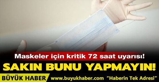 Maske için 72 saat uyarısı: Yıkanıp tekrar kullanılamaz