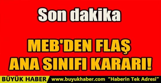 MEB'DEN FLAŞ ANA SINIFI KARARI