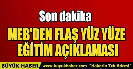 MEB'DEN FLAŞ YÜZ YÜZE EĞİTİM AÇIKLAMASI