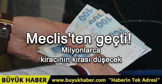 Meclis'ten geçti! Milyonlarca kiracının kirası düşecek