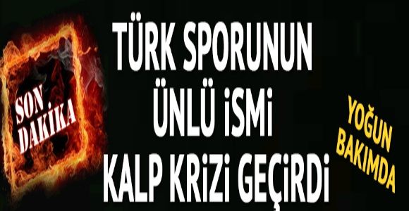 Mehmet Atalay kalp krizi geçirdi