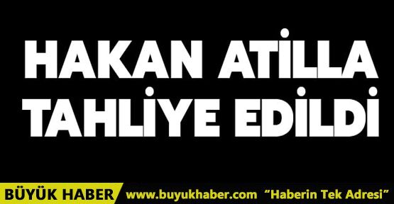 Mehmet Hakan Atilla tahliye edildi