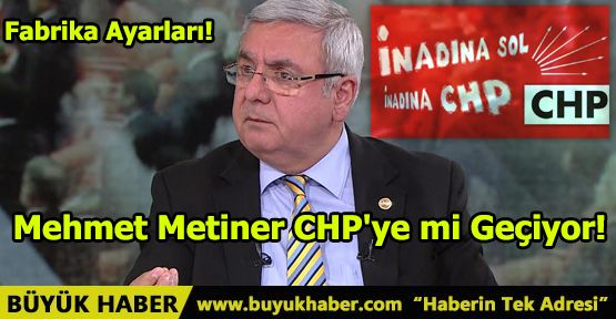 Mehmet Metiner CHP'ye mi Geçiyor!