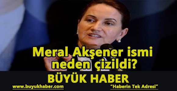 Meral Akşener ismi neden çizildi?