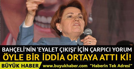 Meral Akşener'den Bahçeli'nin 'eyalet çıkışı' hakkında çarpıcı yorum