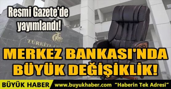 MERKEZ BANKASI'NDA BÜYÜK DEĞİŞİKLİK
