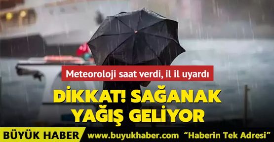 Meteoroloji saat verdi, il il uyardı: Sağanak yağış geliyor