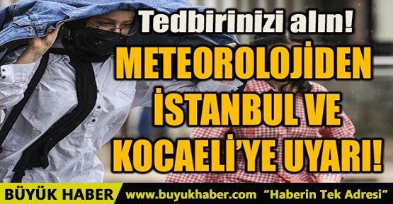 METEOROLOJİDEN İSTANBUL VE KOCAELİ'YE UYARI!