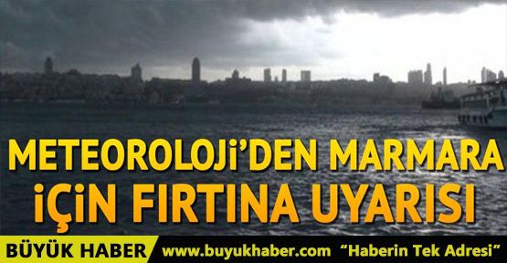 Meteoroloji'den Marmara için fırtına uyarısı
