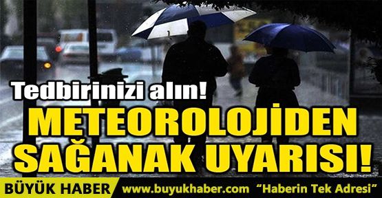 METEOROLOJİDEN SAĞANAK UYARISI!