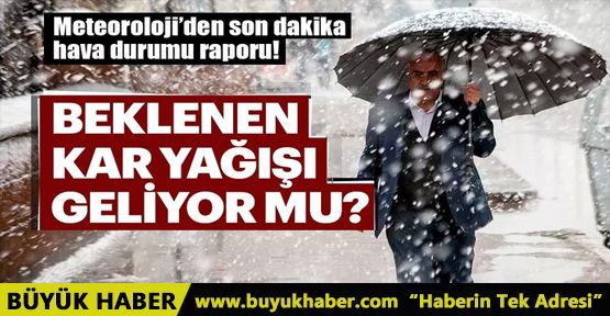 Meteoroloji'den son dakika hava durum! İstanbul'da kar yağacak mı?
