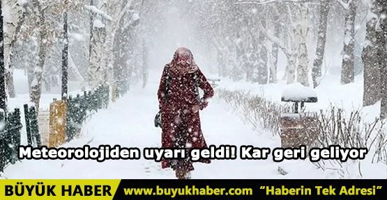 Meteorolojiden uyarı geldi! Kar geri geliyor