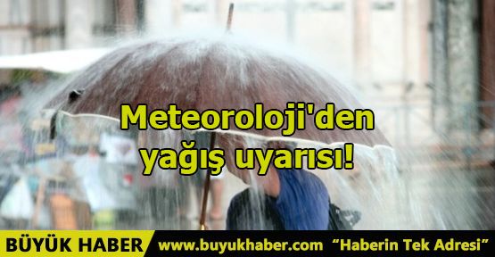 Meteoroloji'den yağış uyarısı! 