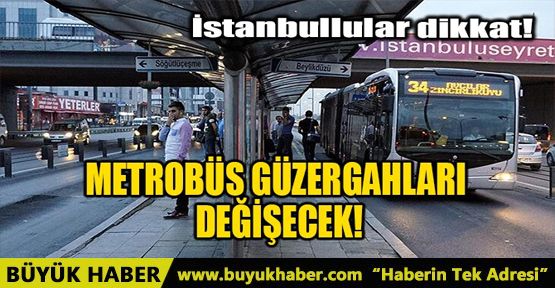 METROBÜS GÜZERGAHLARI DEĞİŞECEK