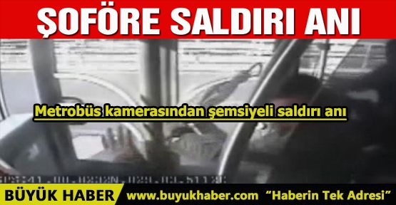 Metrobüs kamerasından şemsiyeli saldırı anı