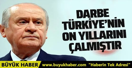 MHP lideri Bahçeli: Darbe Türkiye'nin on yıllarını çalmıştır