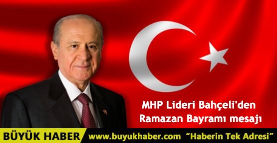 MHP Lideri Bahçeli'den Ramazan Bayramı mesajı