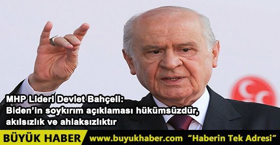 MHP Lideri Devlet Bahçeli: Biden'in soykırım açıklaması hükümsüzdür, akılsızlık ve ahlaksızlıktır