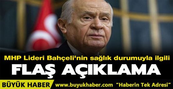 MHP Lideri Devlet Bahçeli'nin sağlık durumuyla ilgili flaş açıklama