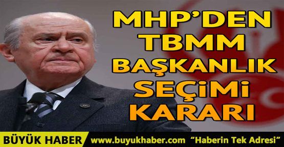 MHP'den TBMM başkanlık seçimi kararı