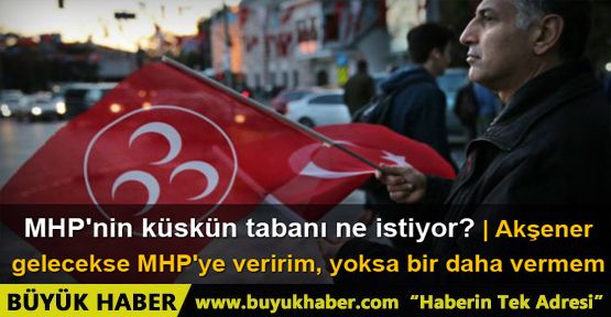 MHP'nin küskün tabanı ne istiyor?