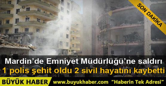 Midyat Emniyet Müdürlüğü'ne bombalı saldırı: 1 polis şehit oldu 2 sivil hayatını kaybetti