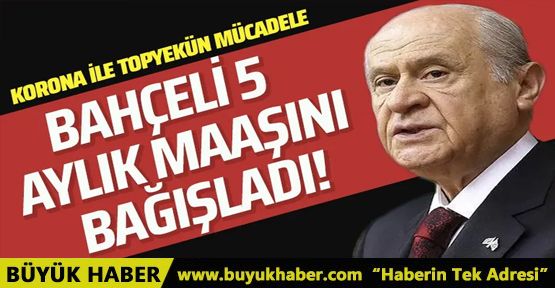 Milli Dayanışma kampanyasına Devlet Bahçeli 5 aylık maaşını bağışladı