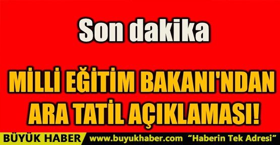 MİLLİ EĞİTİM BAKANI'NDAN ARA TATİL AÇIKLAMASI
