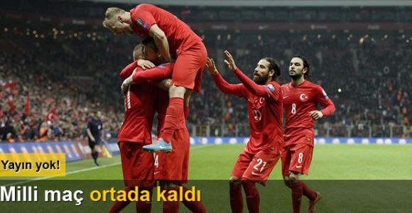 Milli maç ortada kaldı