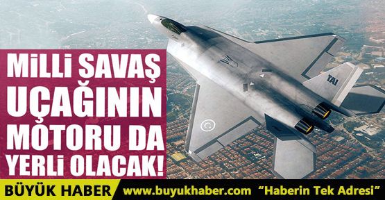 Milli muharip uçağının motoru da yerli olacak!