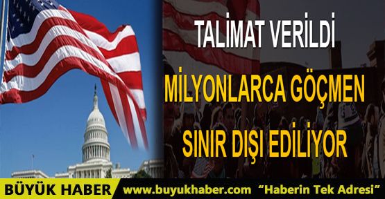 Milyonlarca göçmen için sınır dışı talimatı