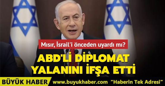 Mısır, İsrail'i önceden uyardı mı? ABD'li diplomat Netanyahu'nun yalanını ifşa etti