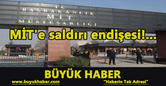 MİT'e saldırı endişesi!