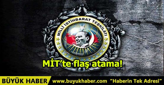 MİT’te flaş atama!