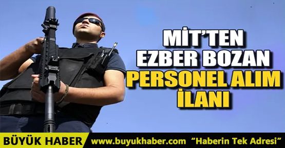 MİT'ten ezber bozan personel alımı ilanı