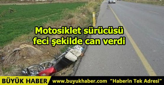 Motosiklet sürücüsü feci şekilde can verdi