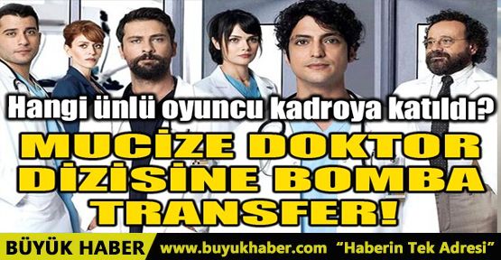 MUCİZE DOKTOR DİZİSİNE BOMBA TRANSFER