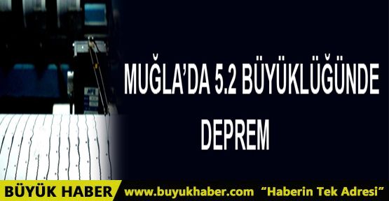 Muğla'da 5.2 büyüklüğünde deprem