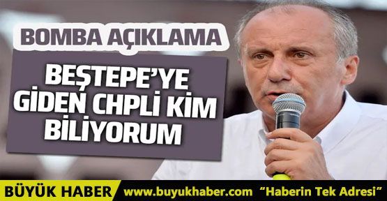 Muharrem İnce'den açıklama! O CHPli kim biliyorum