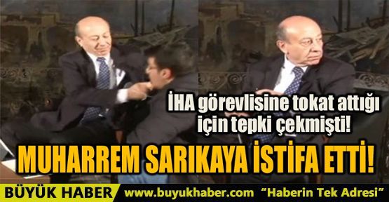 MUHARREM SARIKAYA İSTİFA ETTİ