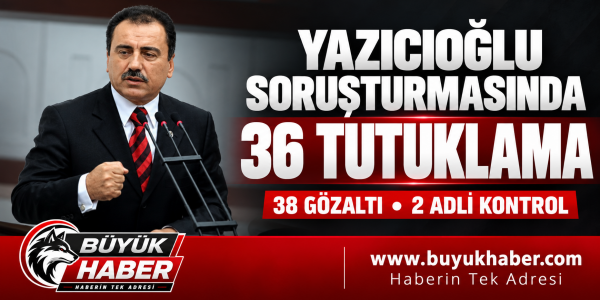 Muhsin Yazıcıoğlu soruşturmasında 36 şüpheli tutuklandı