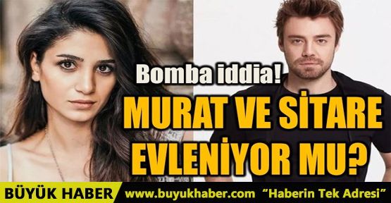 MURAT VE SİTARE EVLENİYOR MU?