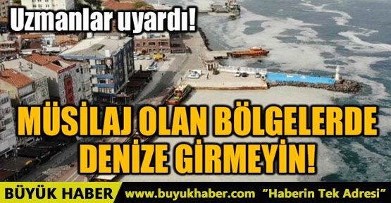 MÜSİLAJ OLAN BÖLGELERDE DENİZE GİRMEYİN