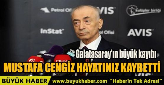 MUSTAFA CENGİZ HAYATINI KAYBETTİ