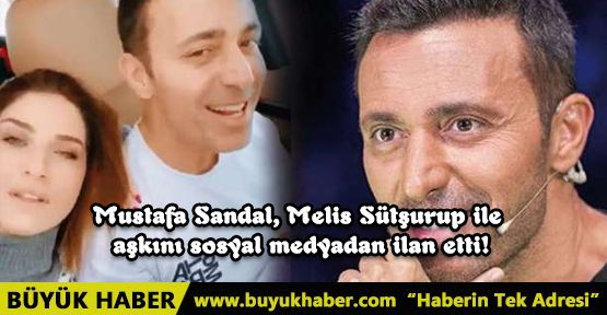 Mustafa Sandal, Melis Sütşurup ile aşkını sosyal medyadan ilan etti!
