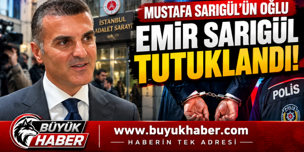 MUSTAFA SARIGÜL'ÜN OĞLU EMİR SARIGÜL TUTUKLANDI